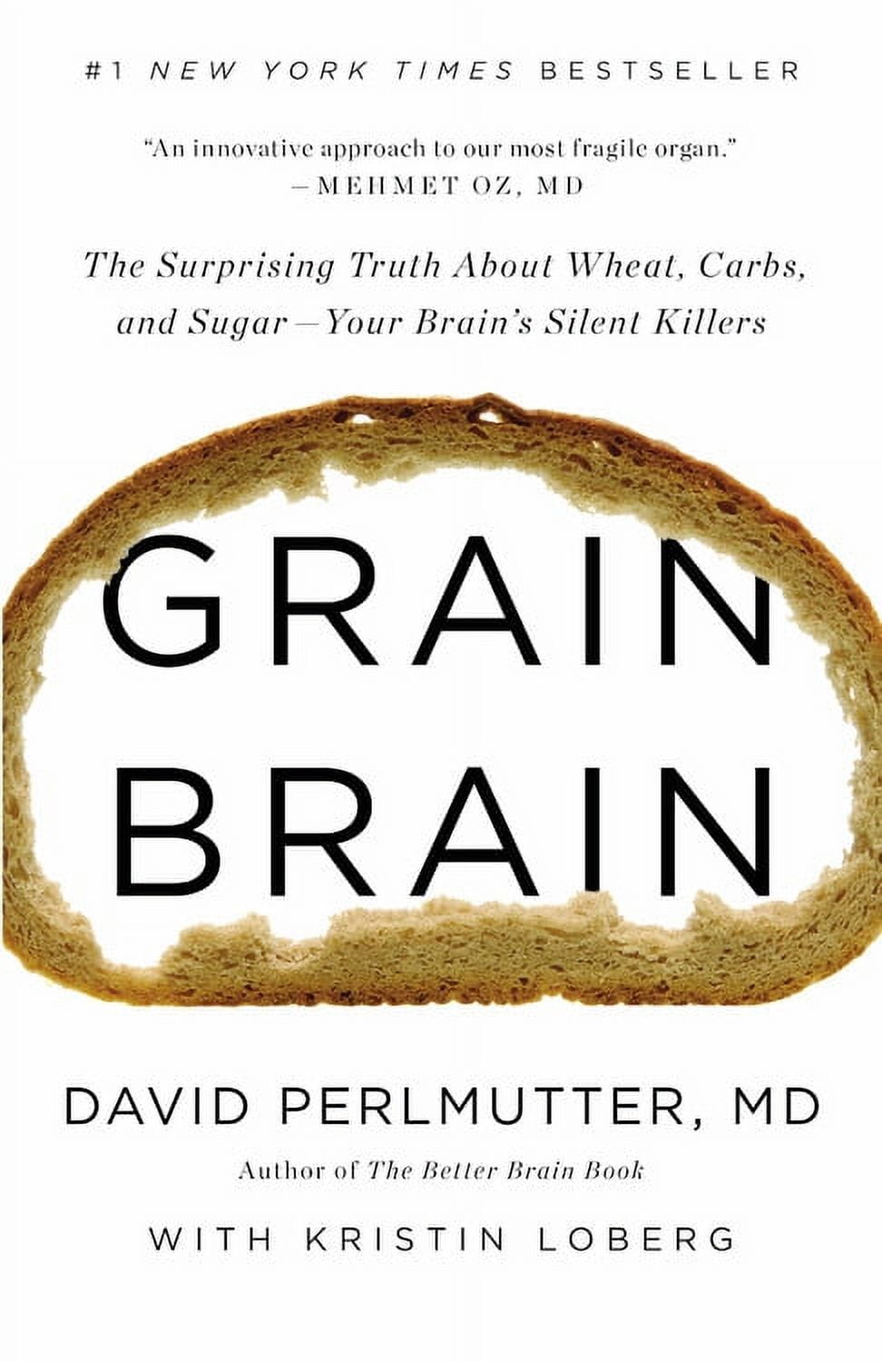 DAVID PERLMUTTER; KRISTIN LOBERG Grain Brain : The Surprising Truth about Wheat, Carbs, and Sugar--Your Brain's Silent Killers (Hardcover)