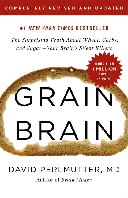 KRISTIN LOBERG; DAVID PERLMUTTER Grain Brain: The Surprising Truth about Wheat, Carbs, and Sugar--Your Brain's Silent Killers, (Hardcover)