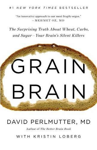 Pre-Owned Grain Brain: The Surprising Truth about Wheat, Carbs, and Sugar-Your Brains Silent Killers Hardcover David Perlmutter MD