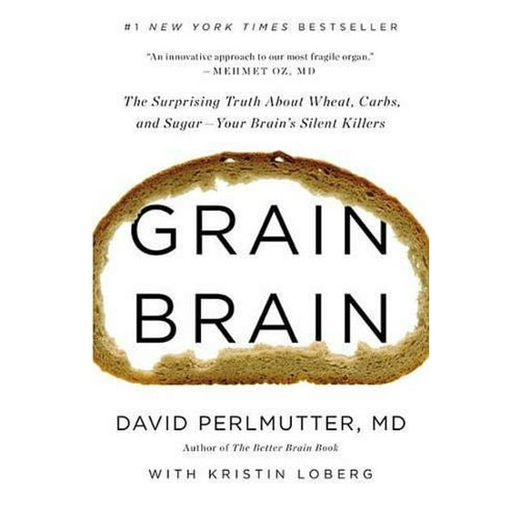 Pre-Owned Grain Brain: The Surprising Truth about Wheat, Carbs, and Sugar--Your Brain's Silent Killers (Hardcover) 031623480X 9780316234801