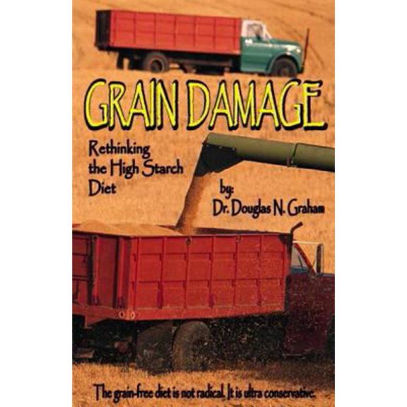 Pre-Owned Grain Damage: Rethinking the High-Starch Diet (Paperback) 1893831051 9781893831056