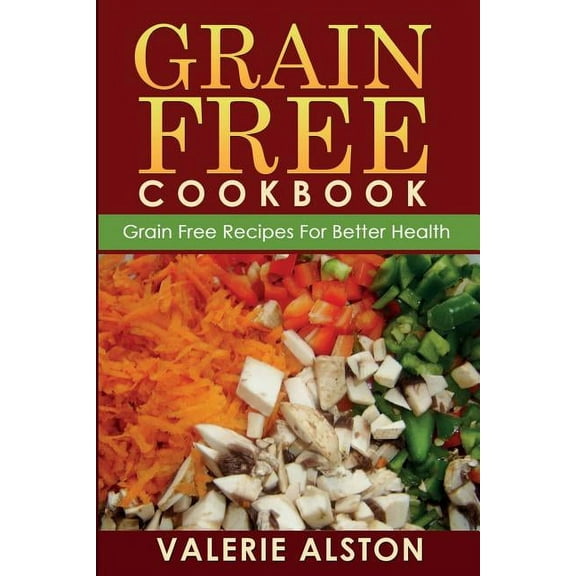 Grain Free Cookbook (Grain Free Recipes for Better Health0, (Paperback)