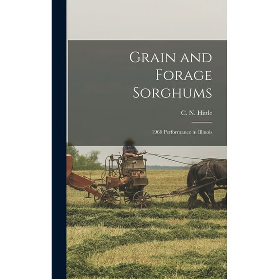Grain and Forage Sorghums: 1960 Performance in Illinois, (Hardcover)