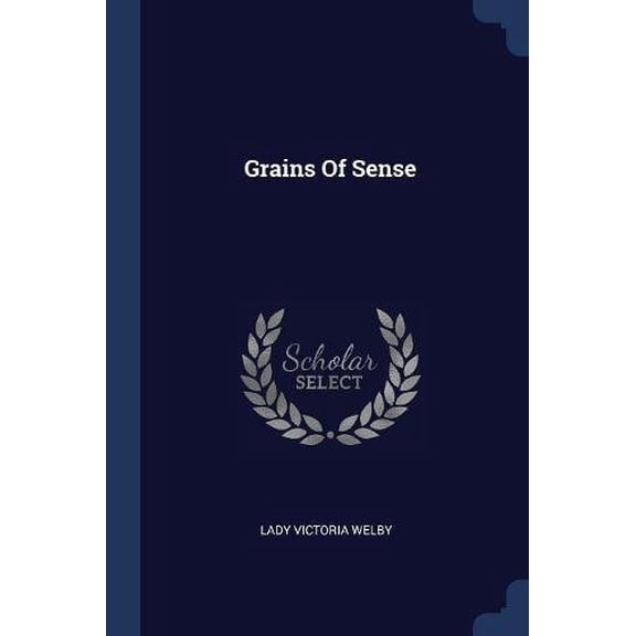 Grains Of Sense Paperback 137715484X 9781377154848 Lady Victoria Welby