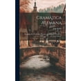 thumbnail image 1 of Gramática Alemana: Precedida De Un Cuadro Histórico Del Origen Y Progresos De Esta Lengua... (Hardcover), 1 of 1