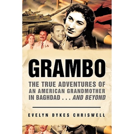 Grambo: The True Adventures of an American Grandmother in Baghdad...and Beyond (Paperback) by Evelyn Dykes Chriswell