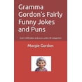 thumbnail image 1 of Gramma Gordon's Fairly Funny Jokes and Puns: Over 2,000 jokes and puns under 40 categories!, (Paperback), 1 of 1