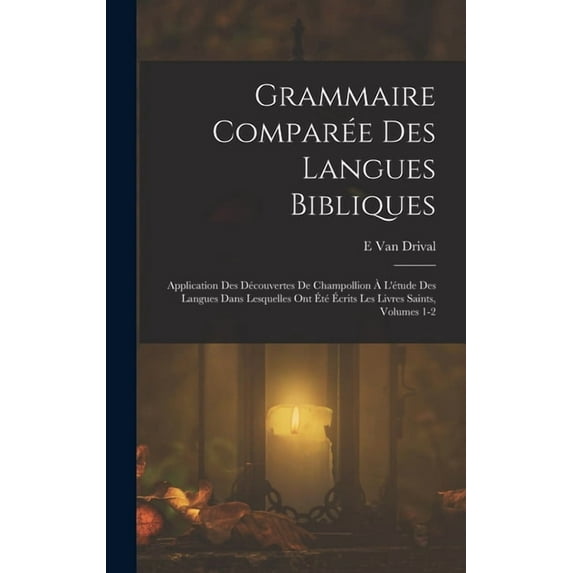 Grammaire Comparée Des Langues Bibliques: Application Des Découvertes De Champollion à L'étude Des Langues Dans Lesquell, (Hardcover)