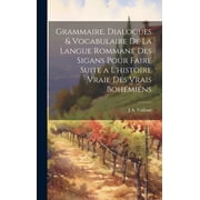 Grammaire, Dialogues & Vocabulaire De La Langue Rommane Des Sigans Pour Faire Suite a Lhistoire Vraie Des Vrais Boh mie, Hardcover