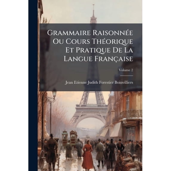 Grammaire Raisonnée Ou Cours Théorique Et Pratique De La Langue Française; Volume 2 (Paperback)