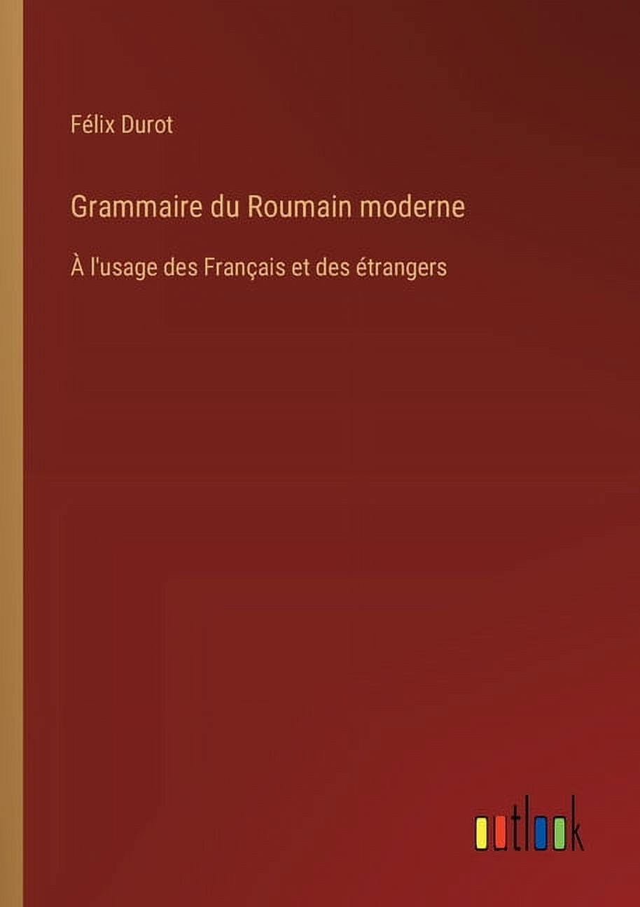 Grammaire Du Roumain Moderne: À L'usage Des Français Et Des étrangers ...