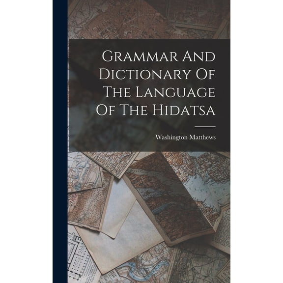 Grammar And Dictionary Of The Language Of The Hidatsa, (Hardcover)