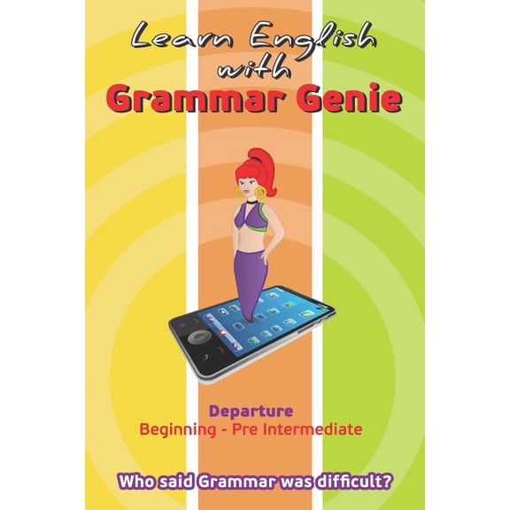 Grammar Genie Departure Beginning-Pre Intermediate English: Learn with Grammar Genie: Departure Beginning-Pre-Intermediate Who said Grammar was difficult? (Paperback)