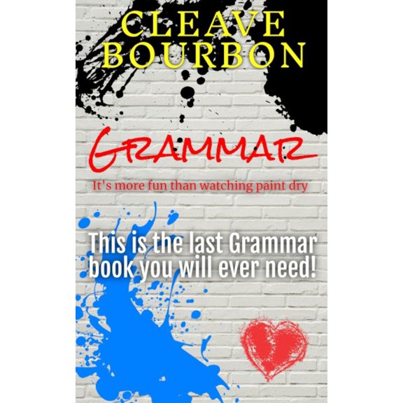 Grammar: It's More Fun Than Watching Paint Dry: This is the Last Grammar Book You Will Ever Need (Paperback)
