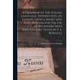 thumbnail image 1 of A Grammar of the Italian Language, Divided Into 24. Lessons Upon a Short and Easy Method for the Use of Beginners With Explanatory Notes by F. S. Bonfigli (Paperback), 1 of 1