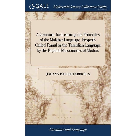 A Grammar for Learning the Principles of the Malabar Language, Properly Called Tamul or the Tamulian Language by the English Missionaries of Madras (Hardcover)