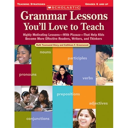 Pre-Owned Grammar Lessons You ll Love to Teach: Highly Motivating Lessons--With Pizzazz--That Help (Paperback 9780439700702) by Ruth Townsend Story Cathleen F Greenwood