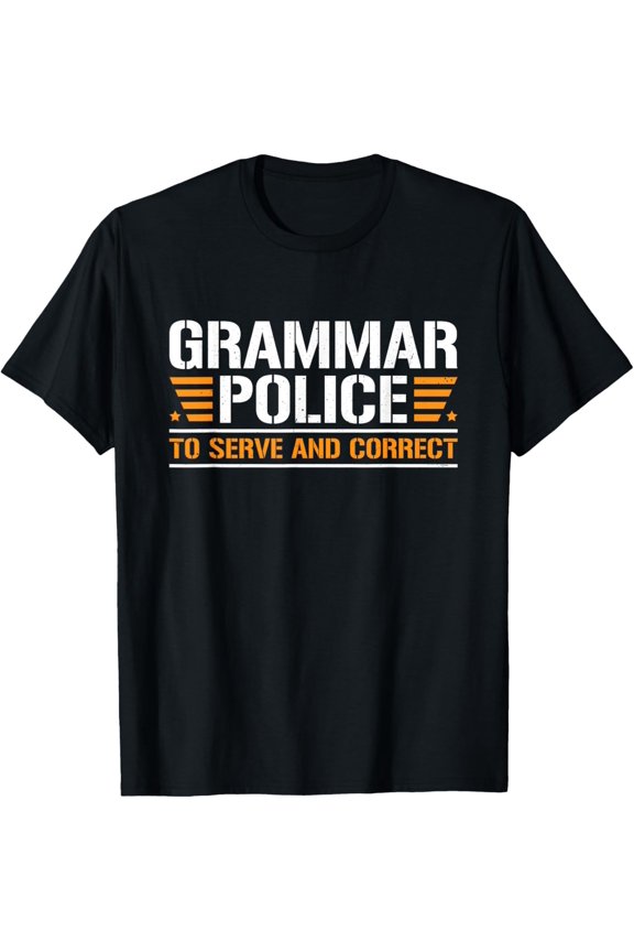 Grammar Police To Serve And Correct, Teachers Grammar T-Shirt