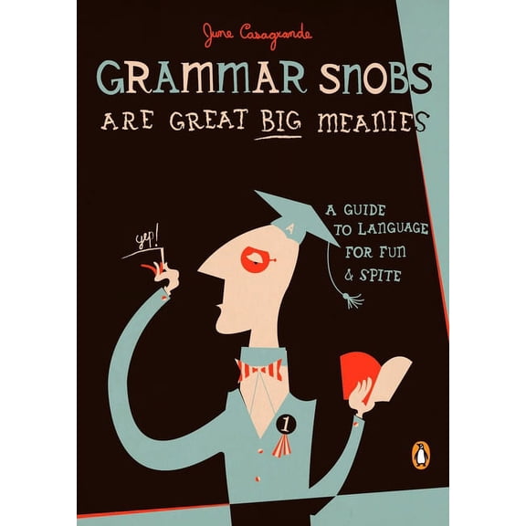 Grammar Snobs Are Great Big Meanies: A Guide to Language for Fun and Spite, (Paperback)
