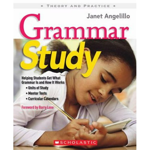 Pre-Owned Grammar Study: Helping Students Get What Grammar Is and How It Works (Theory and Practice) (Paperback) 0545005213 9780545005210