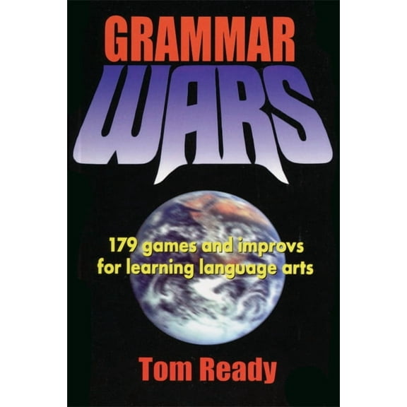 Grammar Wars: 179 Games and Improvs for Learning Language Arts (Paperback)