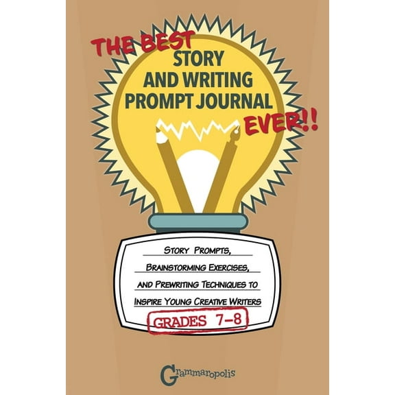 Grammaropolis Writing Journals The Best Story and Writing Prompt Journal Ever, Grades 7-8: Story Prompts, Brainstorming Exercises, and Prewriting Techn, (Paperback)