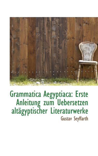 Grammatica Aegyptiaca: Erste Anleitung Zum Uebersetzen Altagyptischer Literaturwerke (Paperback)