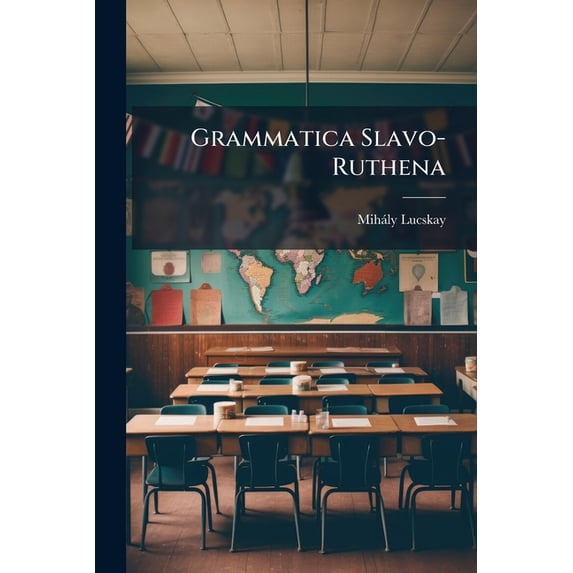 Grammatica Slavo-Ruthena: Seu Vetero-Slavicae, Et Actu in Montibus Carpathicis Parvo-Russicae, Ceu Dialecti Vigentis Lingvae - Primary Source Ed Paperback