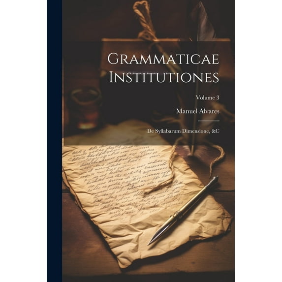 Grammaticae Institutiones : De Syllabarum Dimensione, &c; Volume 3 (Paperback)