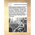 thumbnail image 1 of Grammatical Institutes of the French Language, Designed for the Use of Schools, by Mr. Des Carrieres. Part the First. Guide to the French Pronunciation., 1 of 1