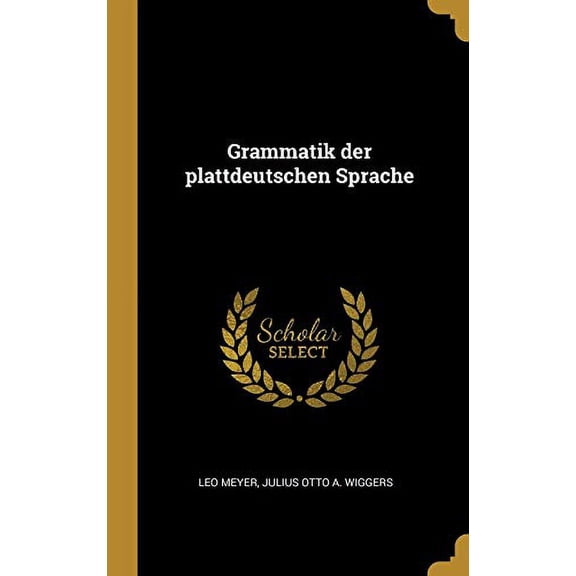 Grammatik Der Plattdeutschen Sprache German Edition Hardcover 0270682368 9780270682366 Leo Meyer, Julius Otto a Wiggers