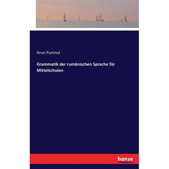 Grammatik der rumänischen Sprache für Mittelschulen, (Paperback)