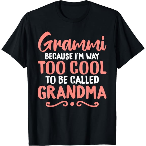 Grammi because im way to cool to be called Grandma T-Shirt