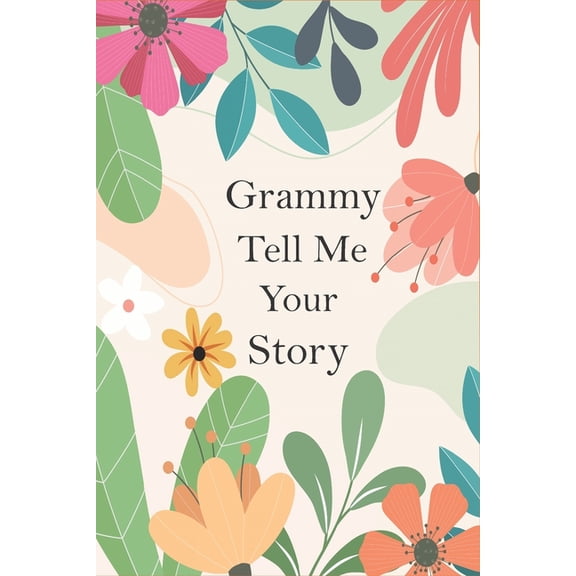 Grammy Tell Me Your Story: A Guided Questions Journal For Your Grandmother To Record Her Precious Memories And Life Expe, (Paperback)