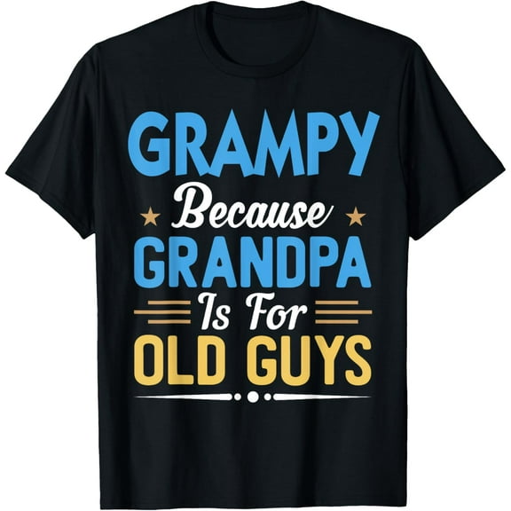 Grampy Because Grandpa Is For Old Guys Funny Fathers Day T-Shirt