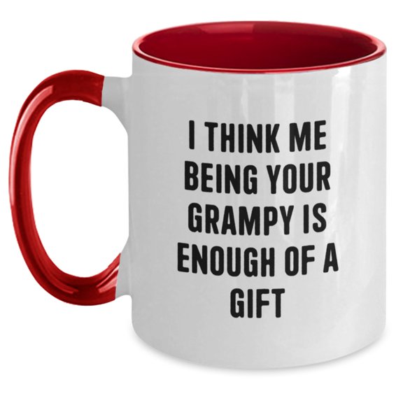 Grampy's Birthday Unique Gifts from Men to Grampy - Funny Two Tone Coffee Mug with I Think Me Being Your Grampy Is Enough Of A Gift Quote, Gifts for Grampy, Birthday Unique Gifts, Grampy Coffee Mug