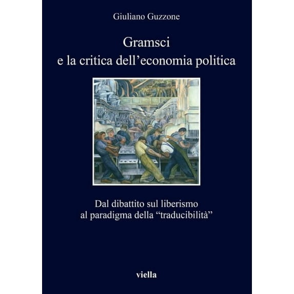 I Libri Di Viella Gramsci E La Critica Dell'economia Politica: Dal Dibattito Sul Liberismo Al Paradigma Della 'Traducibilita', Book 280, (Paperback)