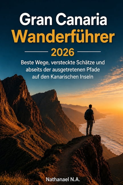 Gran Canaria WanderfÃ¼hrer 2026: Beste Wege, versteckte SchÃ¤tze und abseits der ausgetretenen Pfade auf den Kanarischen I, (Paperback)