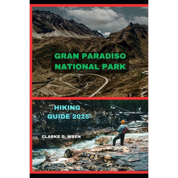Journey 2025: Travel Smart, Explore More Gran Paradiso National Park Hiking Guide 2025, Book 14, (Paperback)