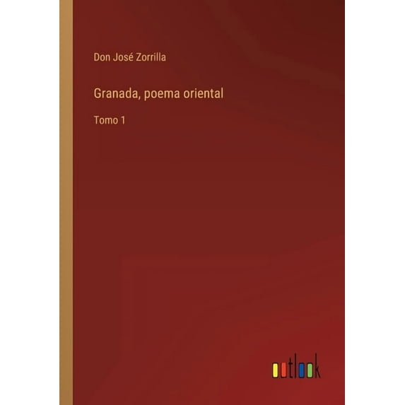 Granada, poema oriental: Tomo 1 Spanish Edition Paperback 3368100769 9783368100766 Don Jos Zorrilla