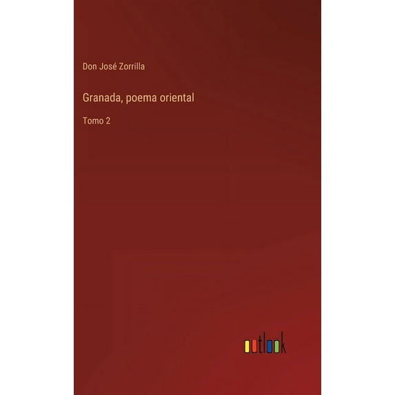 Granada, poema oriental: Tomo 2 Spanish Edition Hardcover 3368100793 9783368100797 Don Jos Zorrilla