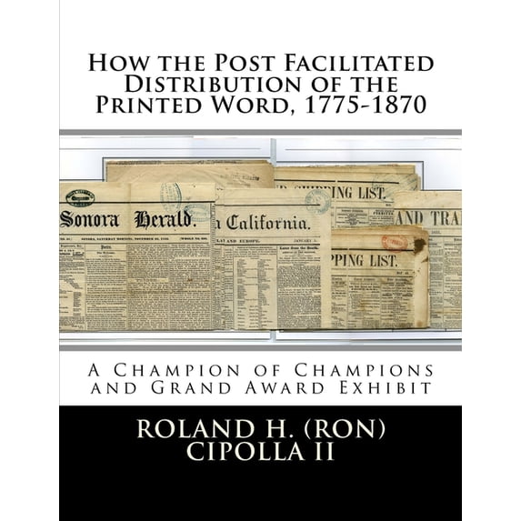 Grand Award Stamp Exhibits How the Post Facilitated Distribution of the Printed Word, 1775-1870: Champion of Champions Exhibit 2009 and Grand Award, Book 5, (Paperback)