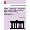 thumbnail image 1 of Grand Dictionnaire Historique, GE Ne Alogique Et Biographique de La Haute-Marche, de Partement de La Creuse. [Illustrated.] Paperback, 1 of 1