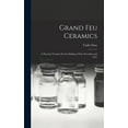 thumbnail image 1 of Grand Feu Ceramics: A Practical Treatise On the Making of Fine Porcelain and Grès (Hardcover), 1 of 1