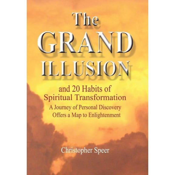 The Grand Illusion: And 20 Habits of Spiritual Transformation, (Hardcover)