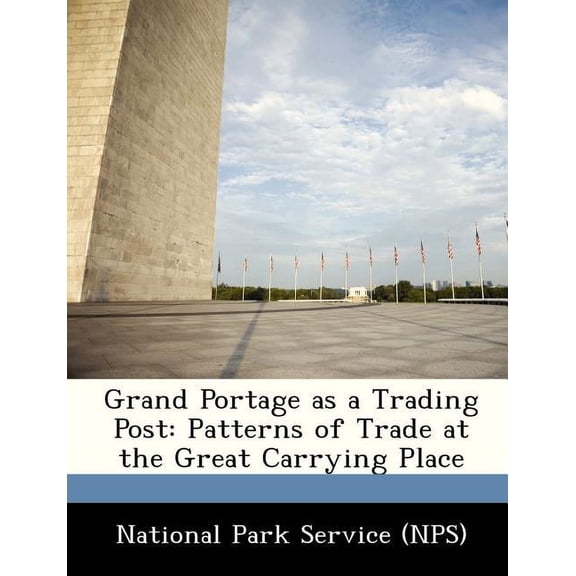 Grand Portage as a Trading Post : Patterns of Trade at the Great Carrying Place