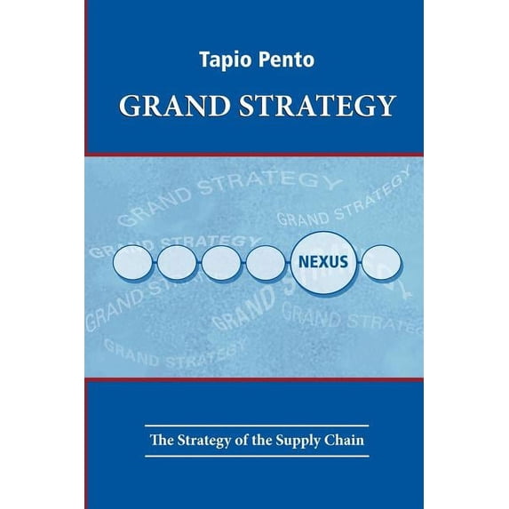 Grand Strategy : The Strategy of the Supply Chain (Paperback)