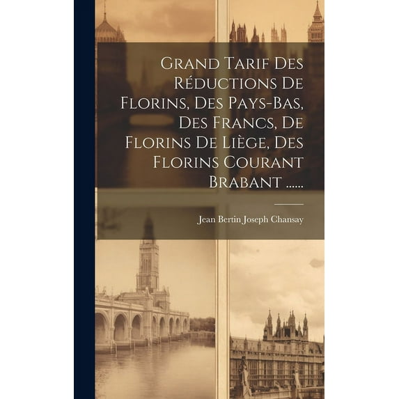 Grand Tarif Des Réductions De Florins, Des Pays-bas, Des Francs, De Florins De Liège, Des Florins Courant Brabant ...... (Hardcover)