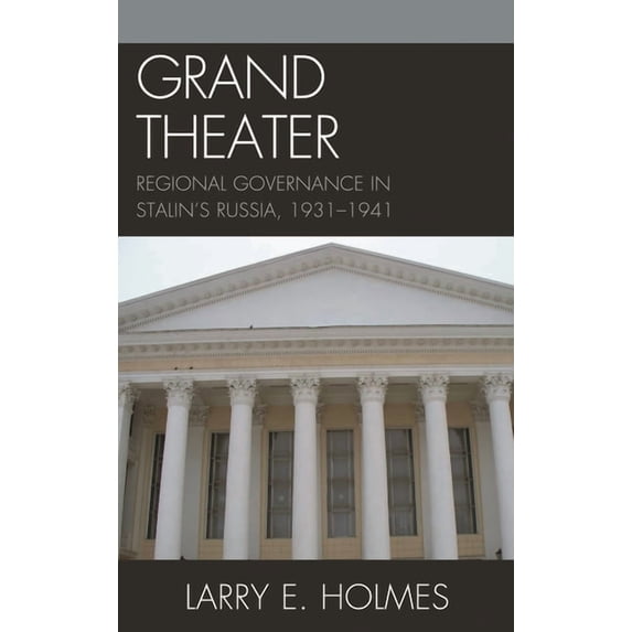 Grand Theater: Regional Governance in Stalin's Russia, 1931-1941, (Hardcover)