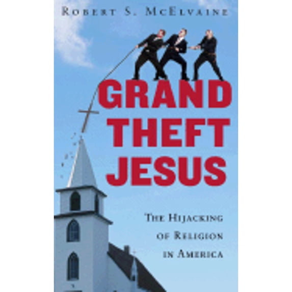 Pre-Owned Grand Theft Jesus: The Hijacking of Religion in America (Hardcover) 0307395782 9780307395788
